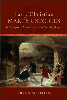 Early Christian Martyr Stories; An Evangelical Introduction with New Translations